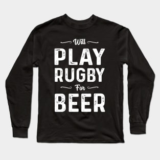 Will Play Rugby For Beer Long Sleeve T-Shirt